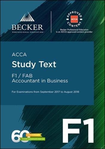 ACCA Approved - F1 Accountant in Business (September 2017 to August 2018 Exams): Study Text