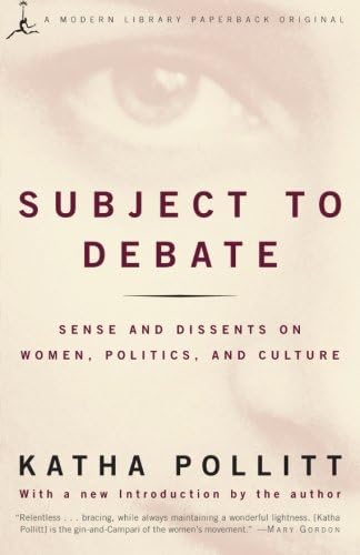 Subject to Debate: Sense and Dissents on Women, Politics, and Culture (Modern Library Paperbacks)