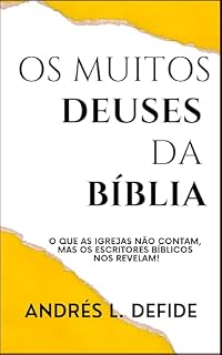 Livro Os Muitos Deuses da Bíblia: Veja o que as igrejas não contam, mas os escritores da Bíblia nos revelam! (A Bíblia como você nunca viu)