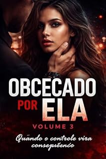 Livro Obcecado por Ela – Volume 3: Quando o controle vira consequência