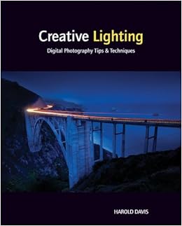 Creative Lighting: Digital Photography Tips and Techniques Creative Lighting: Digital Photography Tips and Techniques