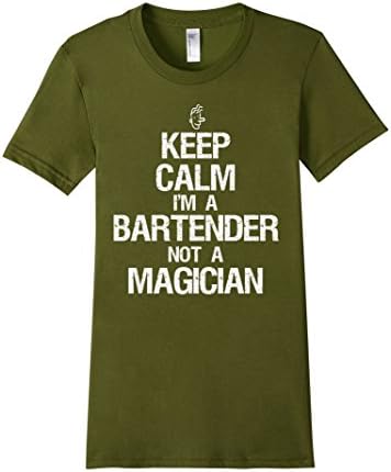 Women's KEEP CALM I AM A BARTENDER NOT A MAGICIAN T-SHIRT XL Olive