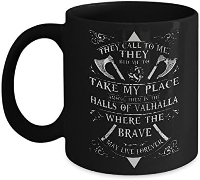 They call to me they bid me to take my place among them in the halls of valhalla where the brave may live forever - Best Valhalla Gifts - Unique Present Valhalla - Gag Birthday Gifts Valhalla, Valhall