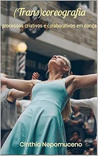 Livro (Trans)coreografia: processos criativos e colaborativos em dança