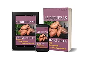 Livro AS RIQUEZAS DA BATATA DOCE: BENEFÍCIOS, DIETA E 10 RECEITAS DELICIOSAS