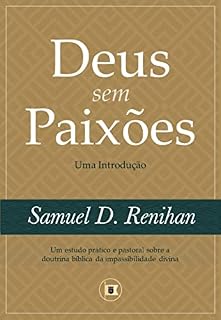 Livro Deus sem Paixões: Uma Introdução (Obras por Samuel D. Renihan Livro 3)