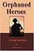 ORPHANED HEROES by Richard Carroll