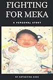 Fighting For Meka: A Personal Story Written by: Katherine Gage by 