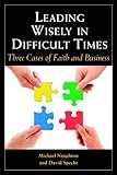 Leading Wisely in Difficult Times: Three Cases of Faith and Business