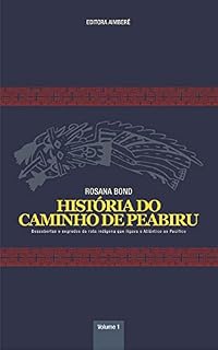 Livro O caminho de Peabiru: Descobertas e segredos da rota indígena que ligava o Atlântico ao Pacífico - VOLUME 1 (História do Caminho de Peabiru)