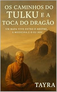 Os Caminho do Tulku: um mapa vivo entre o mestre, a medicina e o eu sou (A Jornada da Floresta – Ayahuasca e as Medicinas Vivas Livro 3)