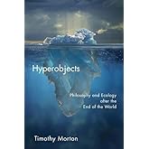 Hyperobjects: Philosophy and Ecology after the End of the World (Posthumanities)