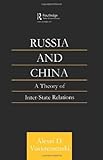 Russia and China : A Theory of Inter-State Relations, Voskressenski, Alexei D., 0700714952