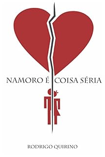Livro NAMORO É COISA SÉRIA: As Implicações do Namoro na Sua Vida Espiritual e Sentimental