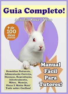 Livro Coelhos - Guia Completo Para Tutores!: Manual Fácil e Pratico Para Ter Coelhos!