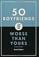 50 Boyfriends Worse Than Yours: Justin Racz: 9781596910560: Amazon.com ...