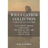 Willa Cather Collection, Early Novels 1912-1922: Alexander's Bridge, O Pioneers!, The Song of the Lark, My Antonia, One of Ou