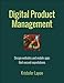 Digital Product Management: Design websites and mobile apps that exceed expectations (Voices That Matter) by Kristofer Layon