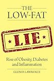 The Low-Fat Lie: Rise of Obesity, Diabetes and Inflammation by Glen D.  Lawrence