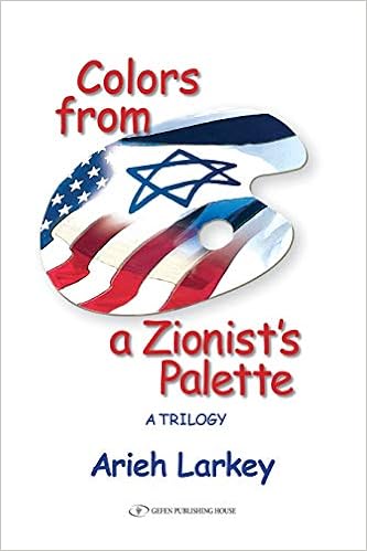 Colors From A Zionist S Palette A Trilogy Larkey Arieh 9789652296054 Amazon Com Books