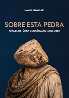 Livro Sobre Esta Pedra: Análise Histórica e Exegética de Mateus 16:18