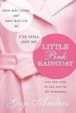 Men May Come and Men May Go ... But I've Still Got My Little Pink Raincoat: Life and Love In and Out by 
