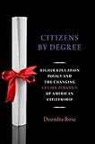 Deondra Rose, "Citizens by Degree: Higher Education Policy and the Changing Gender Dynamics of American Citizenship" (Oxford UP, 2018)