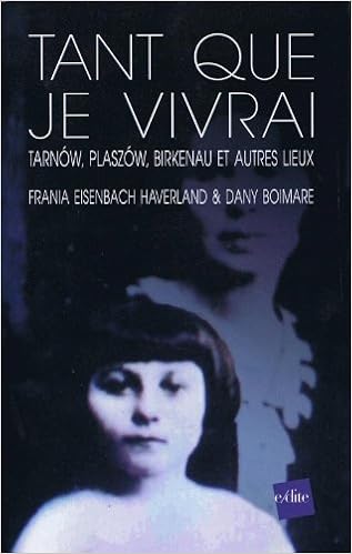 Amazon Fr Tant Que Je Vivrai Tarnow Plaszom Birkenau Et Autres Lieux Eisenbach Haverland Frania Boimare Dany Picard Remi Livres