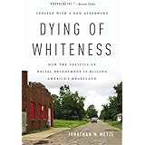 Dying of Whiteness: How the Politics of Racial Resentment Is Killing America's Heartland