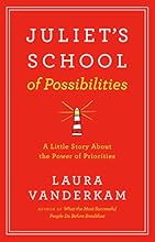 Juliet's School of Possibilities: A Little Story About the Power of Priorities