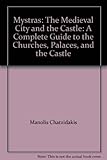 Mystras: The Medieval City and the Castle: A Complete Guide to the Churches, Palaces, and the Castle by 