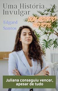 Livro Uma História Invulgar : Um conto forte. Juliana conseguiu vencer, apesar de tudo
