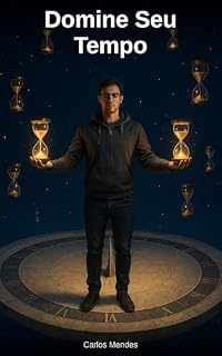 Livro Domine Seu Tempo: O Guia Definitivo de Gestão do Tempo para Autônomos: Aumente sua produtividade, reduza o estresse e ganhe mais dinheiro sem trabalhar mais horas