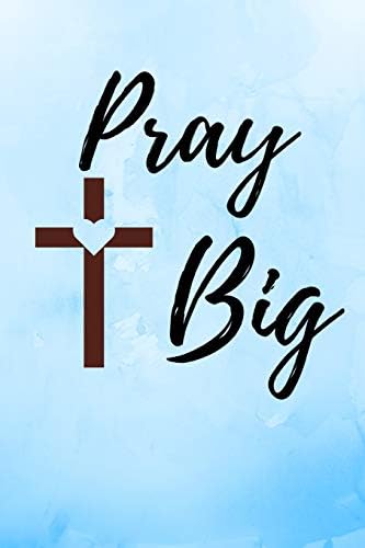 Pray Big: Blue Notebook/Journal 120 Pages (6"x 9") Paperback – 1 Jun 2019