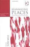 Reanimating Places : A Geography of Rhythms, Mels, Tom, 0754641872