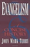 Evangelism: A Concise History by John Mark Terry