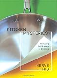 Kitchen Mysteries: Revealing the Science of Cooking (Arts and Traditions of the Table: Perspectives on Culinary History)
