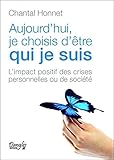 Aujourd'hui, je choisis d'être qui je suis : L'impact positif des crises personnelles ou de sociét by 