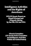 Intelligence Activities and the Rights of Americans: 1976 Us Senate Report on Illegal Wiretaps and Domestic Spying by…