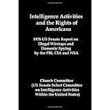 Intelligence Activities and the Rights of Americans: 1976 Us Senate Report on Illegal Wiretaps and Domestic Spying by the FBI