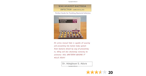 Amazon Com War Against Bacteria Infection Amoxicillin Perfect Guide For Tackling Bacterial Infection Adura Dr Adegboye S Books