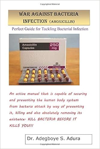 WAR AGAINST BACTERIA INFECTION (AMOXICILLIN): Perfect Guide for Tackling Bacterial Infection WAR AGAINST BACTERIA INFECTION (AMOXICILLIN): Perfect Guide for Tackling Bacterial Infection