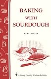 Baking with Sourdough: Storey Country Wisdom Bulletin A-50 by Sara Pitzer