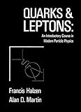Quarks and Leptons: An Introductory Course in Modern Particle Physics cover