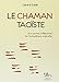 Le chaman taoïste : Aux sources millénaires de l'énergétique originelle by 