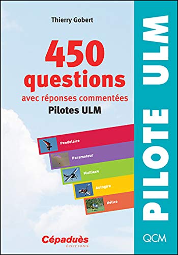 450 questions avec réponses commentées : Pilotes ULM et télépilotes drones