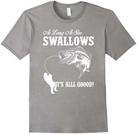 Mens As Long As She Swallows It's All Good Fishing T Shirt Medium Slate