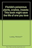 Florida's Poisonous Plants-Snakes-Insects: This book Might Save the Life of One You Love...