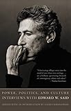 Power, Politics, and Culture: Interviews with Edward W. Said by Edward W. Said