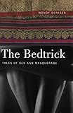 The Bedtrick: Tales of Sex and Masquerade (Worlds of Desire: The Chicago Series on Sexuality, Gender by Wendy Doniger